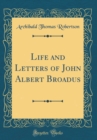 Image for Life and Letters of John Albert Broadus (Classic Reprint)