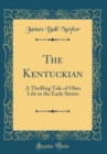 Image for The Kentuckian: A Thrilling Tale of Ohio Life in the Early Sixties (Classic Reprint)