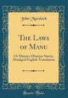 Image for The Laws of Manu: Or Manava Dharma-Sastra, Abridged English Translation (Classic Reprint)