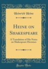 Image for Heine on Shakespeare: A Translation of His Notes on Shakespeare Heroines (Classic Reprint)