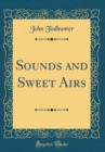 Image for Sounds and Sweet Airs (Classic Reprint)