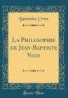 Image for La Philosophie de Jean-Baptiste Vico (Classic Reprint)
