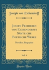 Image for Joseph Freiherrn von Eichendorffs Samtliche Poetische Werke, Vol. 4: Novellen, Biographie (Classic Reprint)