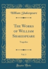 Image for The Works of William Shakespeare, Vol. 3: Tragedies (Classic Reprint)