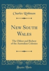 Image for New South Wales: The Oldest and Richest of the Australian Colonies (Classic Reprint)