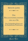 Image for Die Religionsphilosophie des als-Ob: Eine Nachprufung Kants und des Idealistischen Positivismus (Classic Reprint)