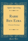 Image for Rabbi Ben Ezra: A Dramatic Monologue (Classic Reprint)