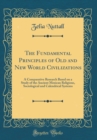 Image for The Fundamental Principles of Old and New World Civilizations: A Comparative Research Based on a Study of the Ancient Mexican Religious, Sociological and Calendrical Systems (Classic Reprint)