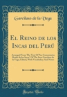 Image for El Reino de los Incas del Peru: Arranged From The Text Of &quot;los Comentarios Reales de los Incas&quot; Of The Inca Garcilaso de la Vega; Edited, With Vocabulary And Notes (Classic Reprint)