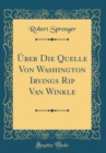 Image for Uber Die Quelle Von Washington Irvings Rip Van Winkle (Classic Reprint)