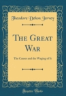 Image for The Great War: The Causes and the Waging of It (Classic Reprint)