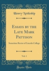 Image for Essays by the Late Mark Pattison, Vol. 1: Sometime Rector of Lincoln College (Classic Reprint)