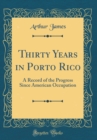 Image for Thirty Years in Porto Rico: A Record of the Progress Since American Occupation (Classic Reprint)