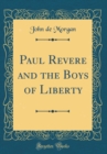 Image for Paul Revere and the Boys of Liberty (Classic Reprint)