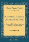 Image for Nathaniel Massie, a Pioneer of Ohio: A Sketch of His Life and Selections From His Correspondence (Classic Reprint)