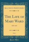 Image for The Life of Mary Ward, Vol. 1: 1585-1645 (Classic Reprint)