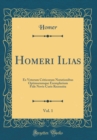 Image for Homeri Ilias, Vol. 1: Ex Veterum Criticorum Notationibus Optimorumque Exemplarium Fide Novis Curis Recensita (Classic Reprint)