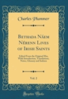 Image for Bethada Naem Nerenn Lives of Irish Saints, Vol. 2: Edited From the Original Mss, With Introduction, Translations, Notes, Glossary and Indexes (Classic Reprint)