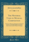 Image for The Material Used in Musical Composition: A System of Harmony Designed and Adopted for Use in the English Harmony Classes of the Conservatory of Music at Stuttgart (Classic Reprint)