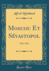 Image for Moscou Et Sevastopol: 1812-1854 (Classic Reprint)
