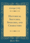 Image for Historical Sketches, Speeches, and Characters (Classic Reprint)