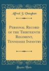 Image for Personal Record of the Thirteenth Regiment, Tennessee Infantry (Classic Reprint)