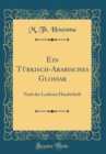 Image for Ein Turkisch-Arabisches Glossar: Nach der Leidener Handschrift (Classic Reprint)