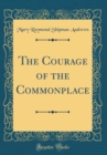 Image for The Courage of the Commonplace (Classic Reprint)