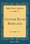 Image for Center Rush Rowland (Classic Reprint)