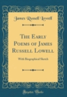 Image for The Early Poems of James Russell Lowell: With Biographical Sketch (Classic Reprint)
