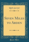 Image for Seven Miles to Arden (Classic Reprint)
