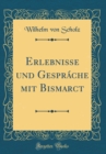 Image for Erlebnisse und Gesprache mit Bismarct (Classic Reprint)