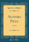 Image for Altiora Peto: A Novel (Classic Reprint)