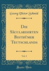 Image for Die Sacularisirten Bisthumer Teutschlands, Vol. 2 (Classic Reprint)