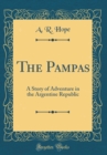 Image for The Pampas: A Story of Adventure in the Argentine Republic (Classic Reprint)