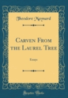 Image for Carven From the Laurel Tree: Essays (Classic Reprint)