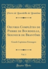 Image for Oeuvres Completes de Pierre de Bourdeille, Seigneur de Brantome, Vol. 1: Grands Capitaines Estrangers (Classic Reprint)