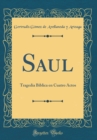 Image for Saul: Tragedia Biblica en Cuatro Actos (Classic Reprint)