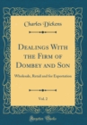 Image for Dealings With the Firm of Dombey and Son, Vol. 2: Wholesale, Retail and for Exportation (Classic Reprint)
