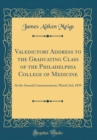 Image for Valedictory Address to the Graduating Class of the Philadelphia College of Medicine: At the Annual Commencement, March 2nd, 1859 (Classic Reprint)