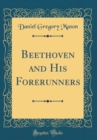 Image for Beethoven and His Forerunners (Classic Reprint)