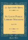 Image for St. Louis Public Library Magazine, Vol. 4: April, 1897 (Classic Reprint)