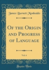 Image for Of the Origin and Progress of Language, Vol. 6 (Classic Reprint)