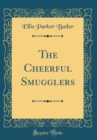 Image for The Cheerful Smugglers (Classic Reprint)