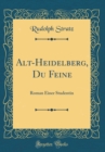 Image for Alt-Heidelberg, Du Feine: Roman Einer Studentin (Classic Reprint)
