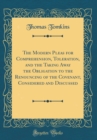Image for The Modern Pleas for Comprehension, Toleration, and the Taking Away the Obligation to the Renouncing of the Covenant, Considered and Discussed (Classic Reprint)