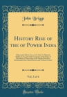 Image for History Rise of the of Power India, Vol. 2 of 4: Till in India Till the Year A. D. 1612; To Which Is Added, an Account of the Conquest, by the Kings of Hydrabad, of Those Parts of the Madras Provinces
