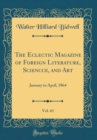 Image for The Eclectic Magazine of Foreign Literature, Sciencce, and Art, Vol. 61: January to April, 1864 (Classic Reprint)