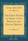 Image for The Early Poetry of Israel in Its Physical and Social Origins (Classic Reprint)