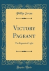 Image for Victory Pageant: The Pageant of Light (Classic Reprint)